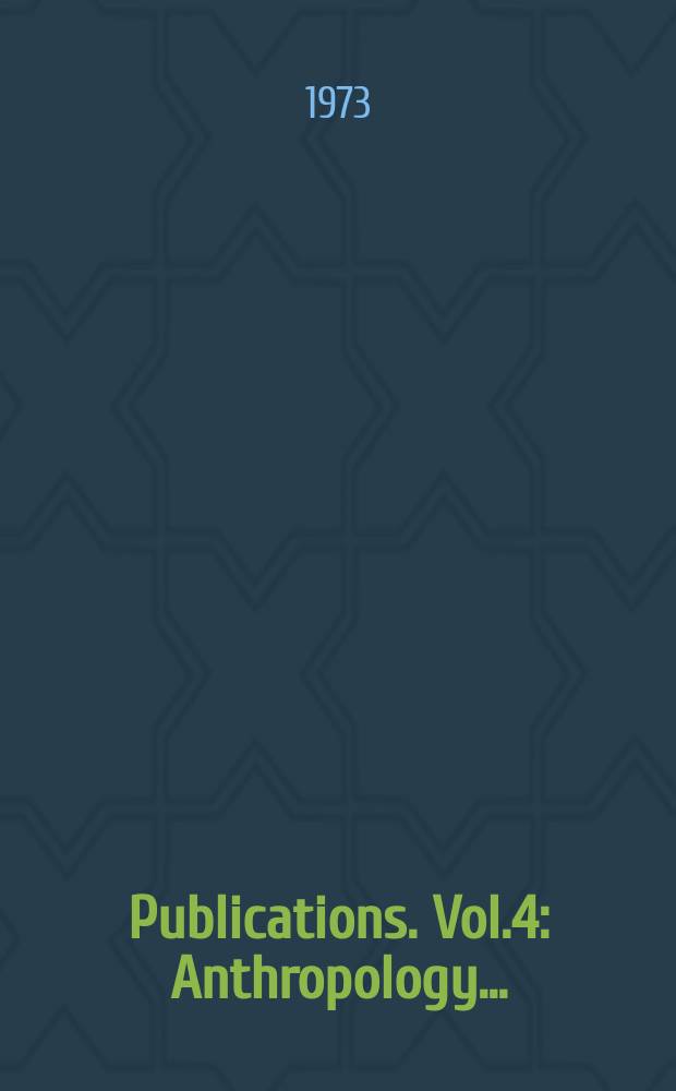 [Publications]. Vol.4 : Anthropology ...
