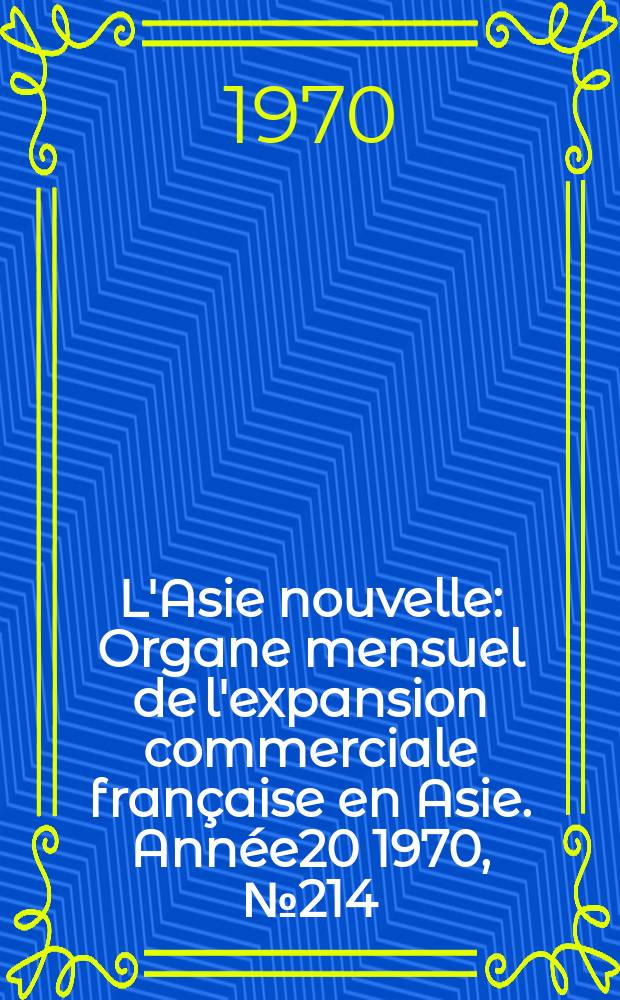 L'Asie nouvelle : Organe mensuel de l'expansion commerciale française en Asie. Année20 1970, №214 : La Corée