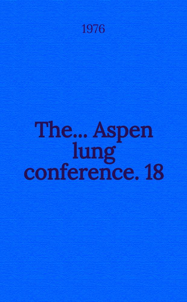 The ... Aspen lung conference. 18 : Interstitial lung disease