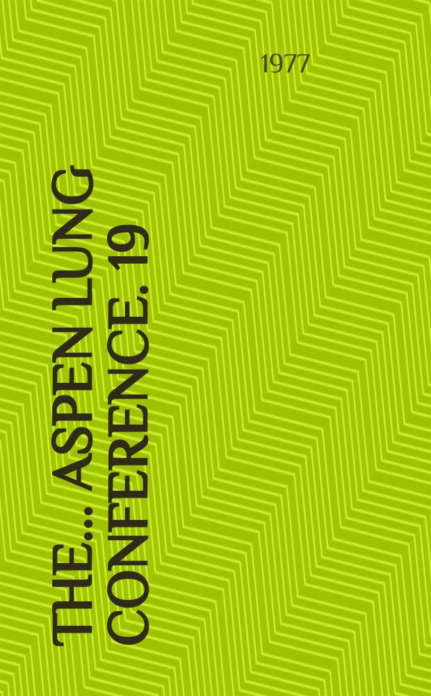 The ... Aspen lung conference. 19 : The Pulmonary circulation