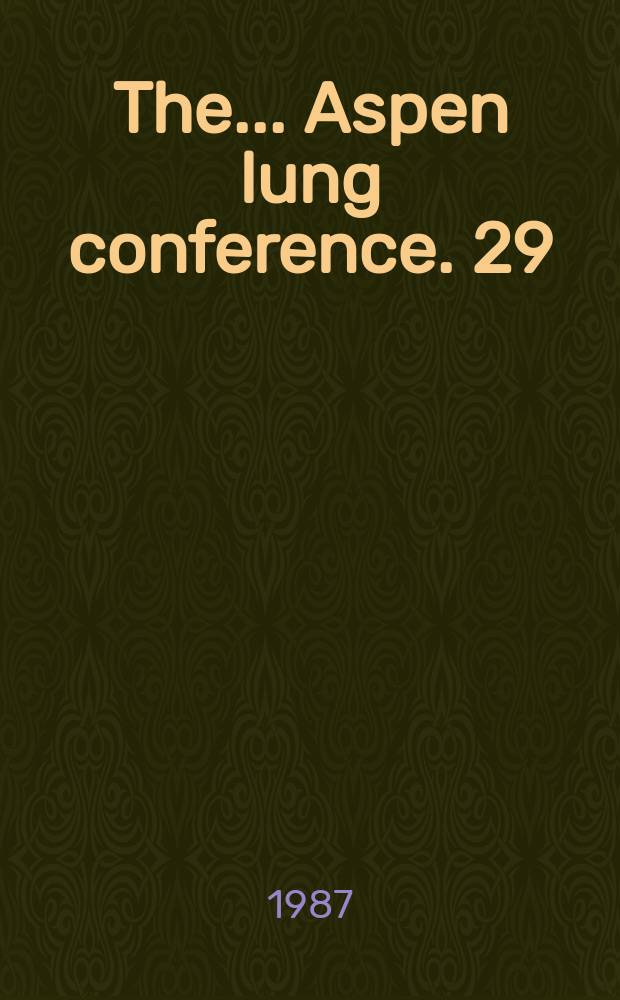 The ... Aspen lung conference. 29 : Molecular and cellular biology of the lung