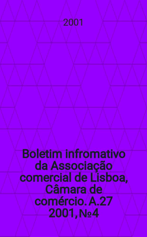Boletim infromativo da Associação comercial de Lisboa, Câmara de comércio. A.27 2001, №4