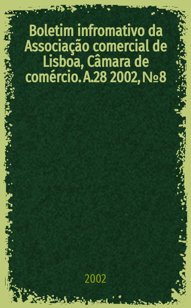 Boletim infromativo da Associação comercial de Lisboa, Câmara de comércio. A.28 2002, №8