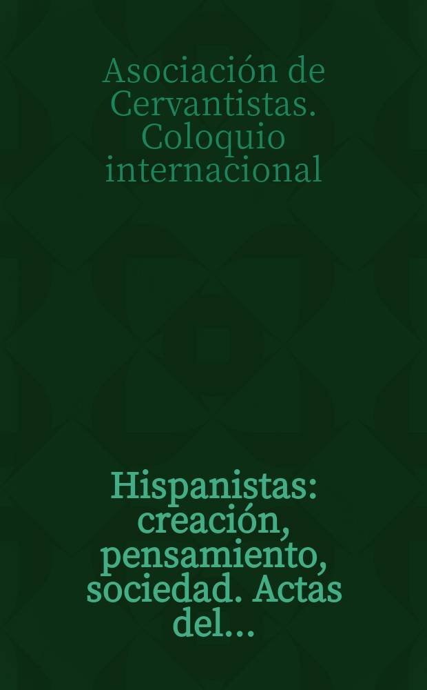 Hispanistas: creación, pensamiento, sociedad. Actas del ...