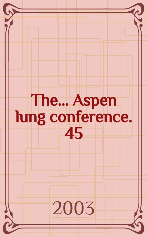 The ... Aspen lung conference. 45 : Asthma in the new millennium