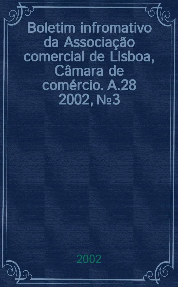 Boletim infromativo da Associação comercial de Lisboa, Câmara de comércio. A.28 2002, №3