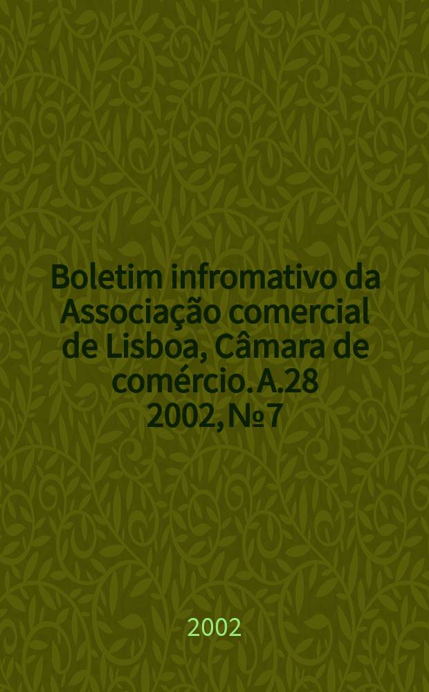 Boletim infromativo da Associação comercial de Lisboa, Câmara de comércio. A.28 2002, №7