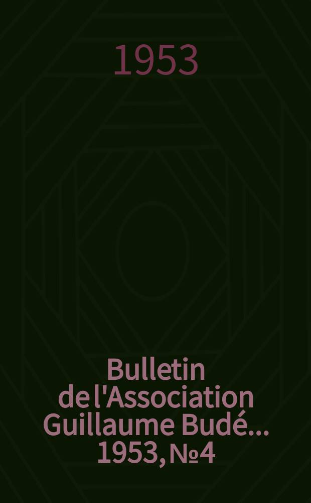 Bulletin de l'Association Guillaume Budé ... 1953, №4