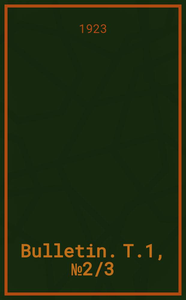 Bulletin. T.1, №2/3