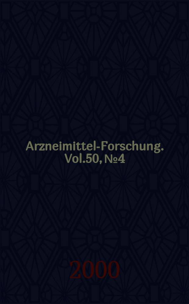 Arzneimittel-Forschung. Vol.50, №4