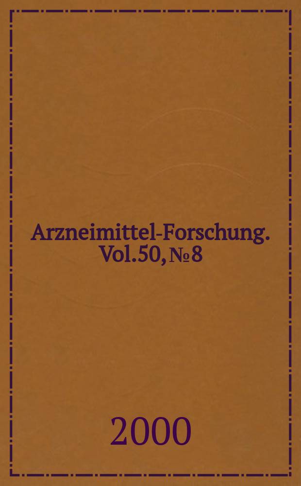 Arzneimittel-Forschung. Vol.50, №8
