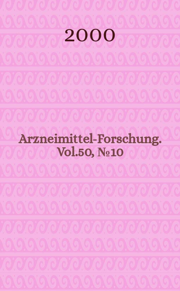 Arzneimittel-Forschung. Vol.50, №10