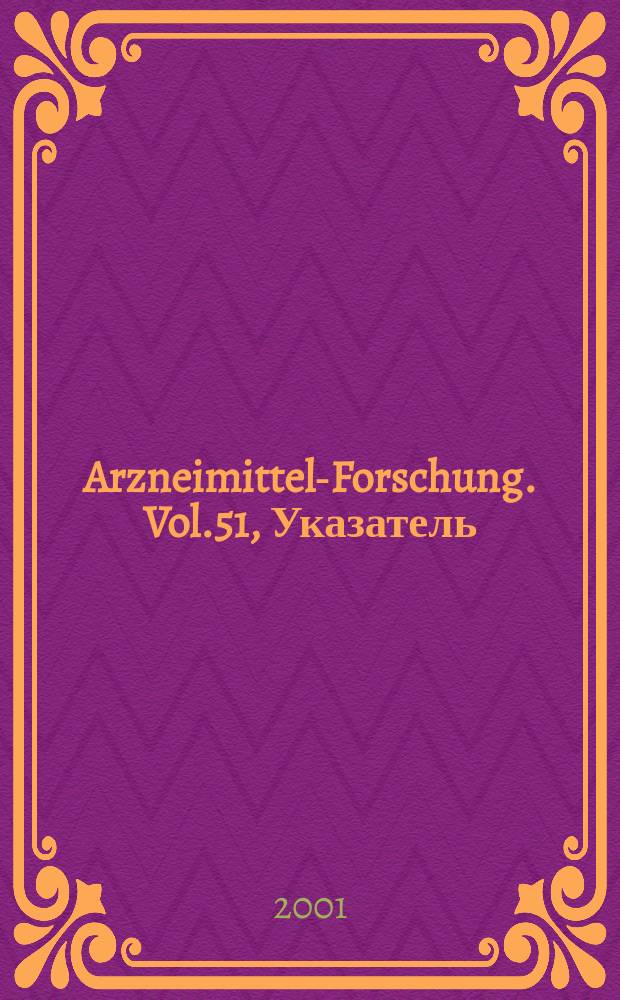 Arzneimittel-Forschung. Vol.51, Указатель