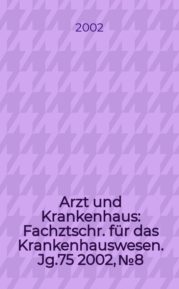 Arzt und Krankenhaus : Fachztschr. f&uuml;r das Krankenhauswesen. Jg.75 2002, №8
