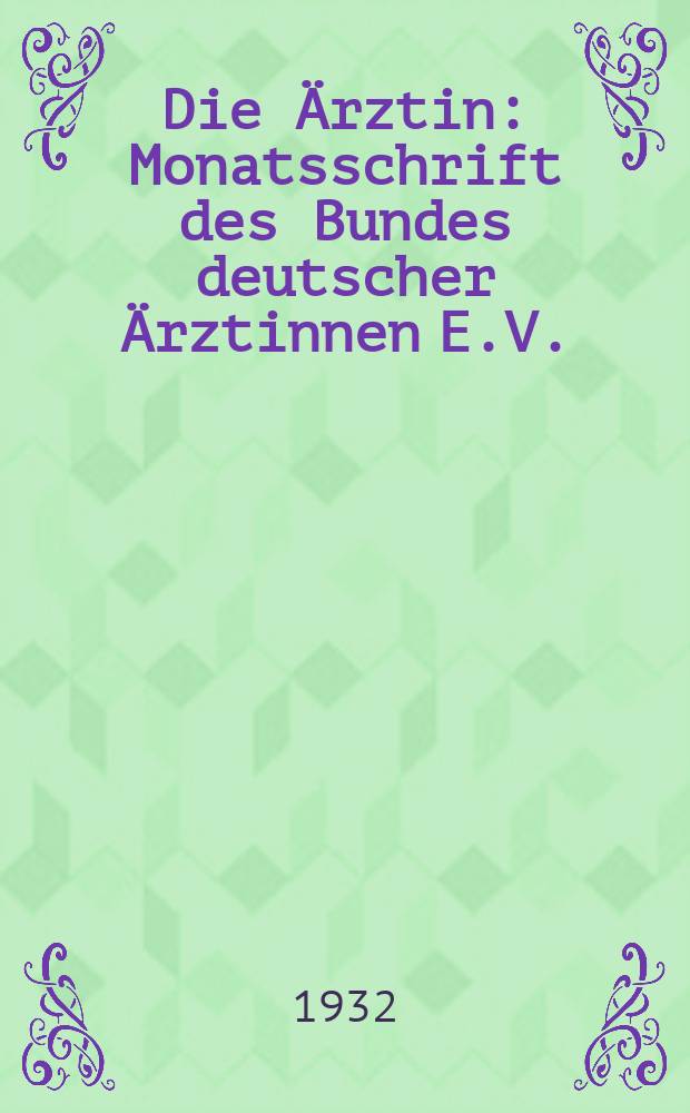 Die Ärztin : Monatsschrift des Bundes deutscher Ärztinnen E.V. : Hrsg. vom Bund deutscher Ärztinnen