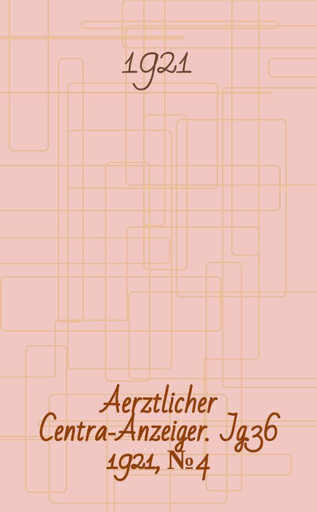 Aerztlicher Central- Anzeiger. Jg.36 1921, №4