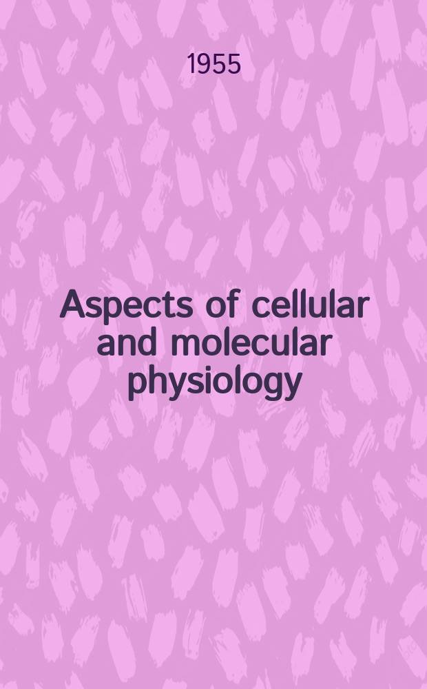 Aspects of cellular and molecular physiology