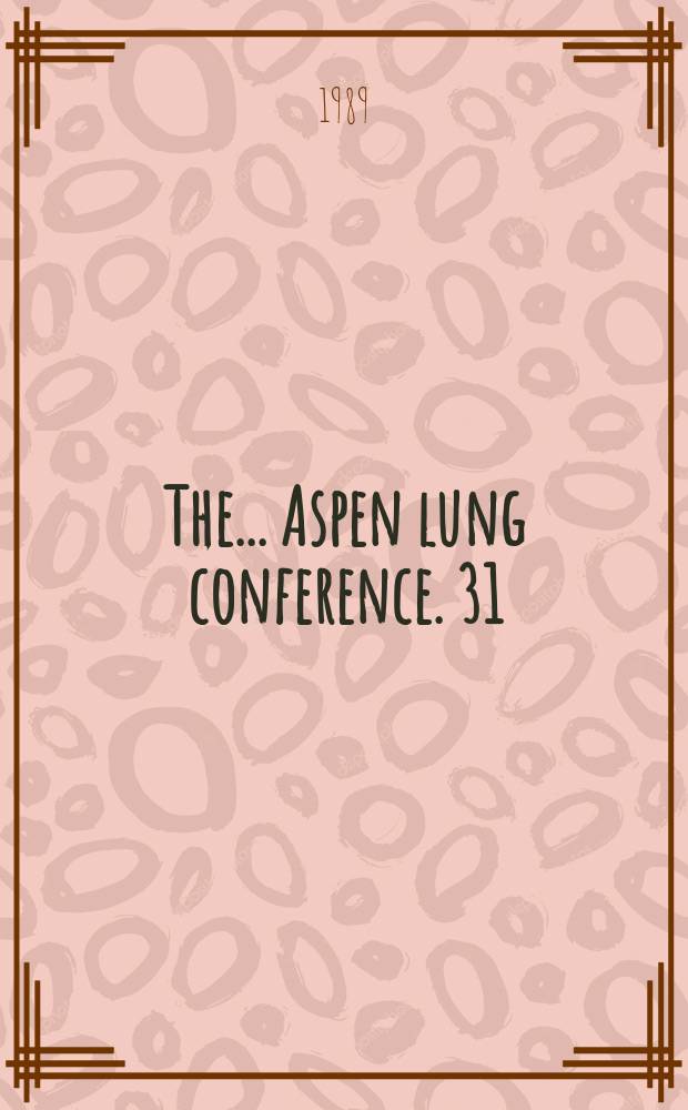 The ... Aspen lung conference. 31 : Infections and the lung
