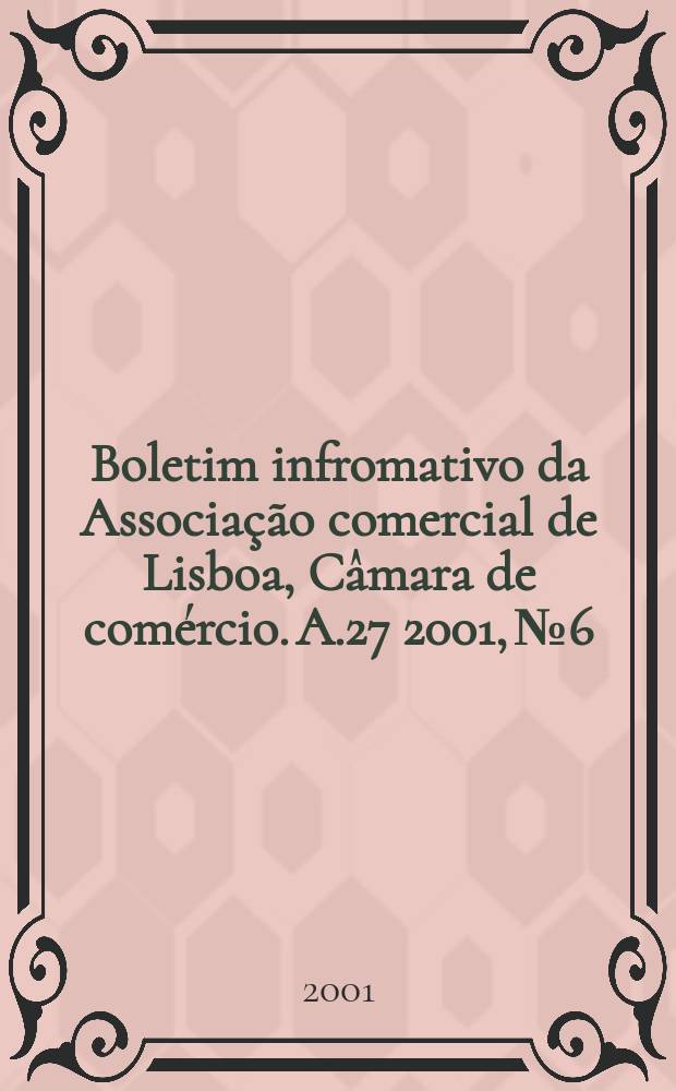 Boletim infromativo da Associação comercial de Lisboa, Câmara de comércio. A.27 2001, №6
