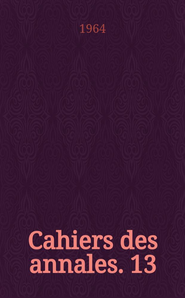 Cahiers des annales. 13 : La France sous les derniers Capétiens 1223-1328