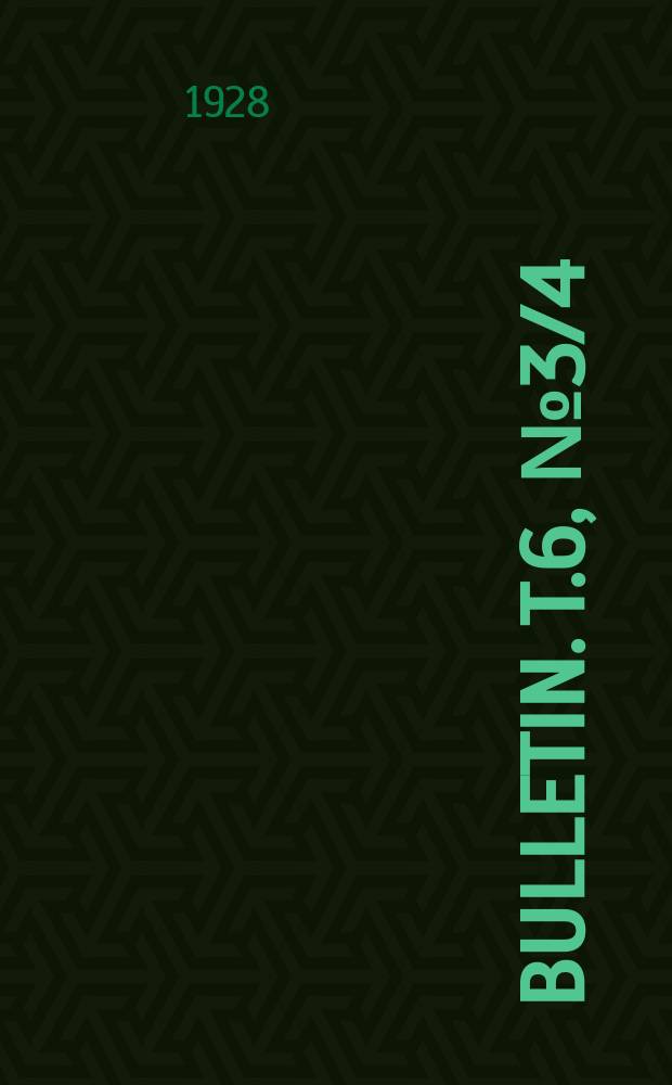 Bulletin. T.6, №3/4