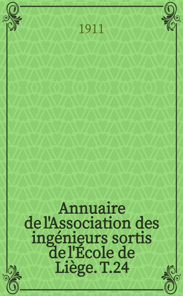 Annuaire de l'Association des ingénieurs sortis de l'École de Liège. T.24