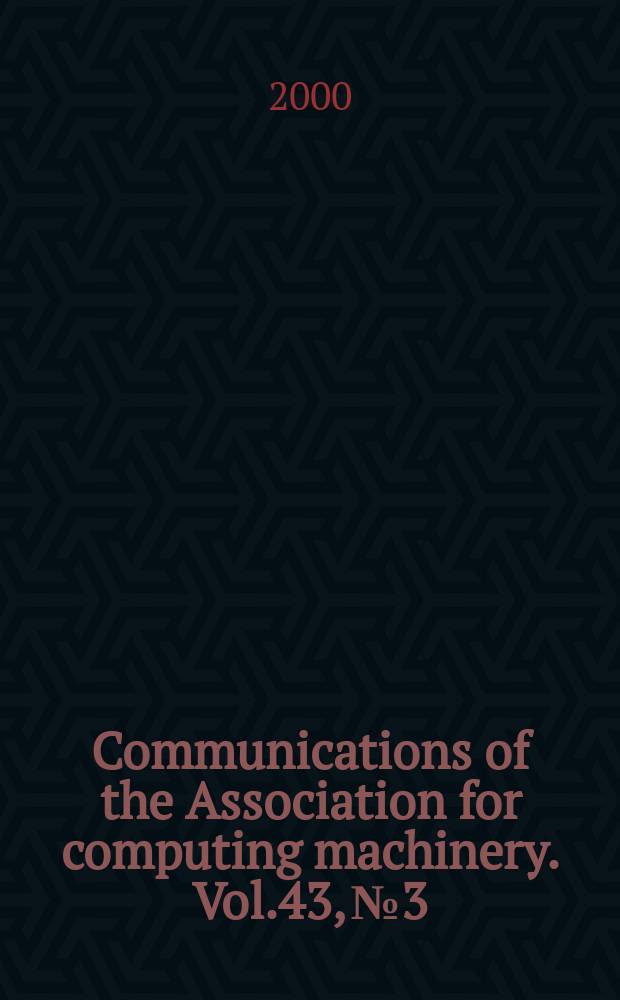 Communications of the Association for computing machinery. Vol.43, №3