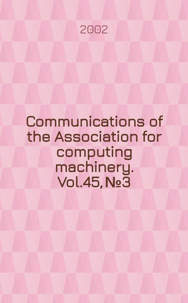Communications of the Association for computing machinery. Vol.45, №3