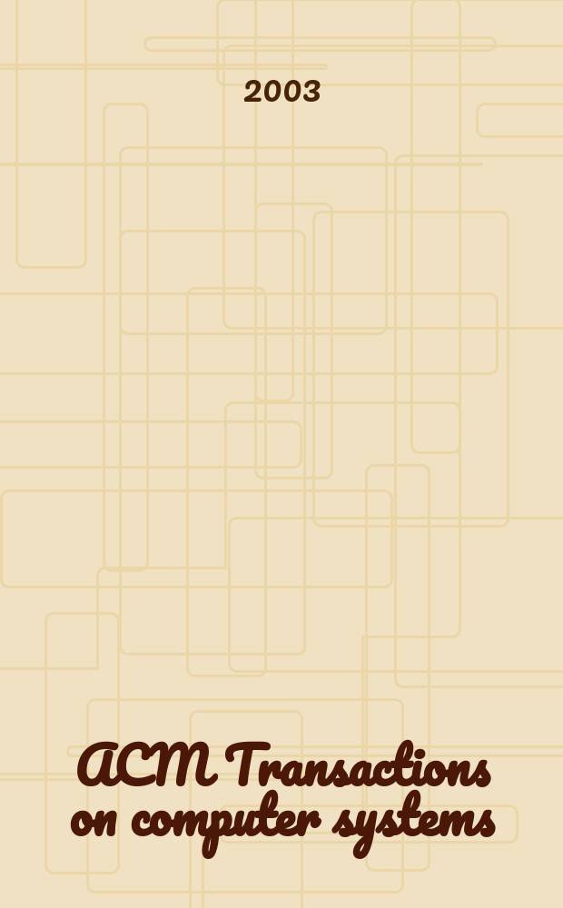 ACM Transactions on computer systems : A publ. of the Assoc. for computing machinery. Vol.21, №3