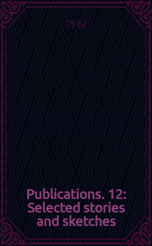 [Publications]. 12 : Selected stories and sketches