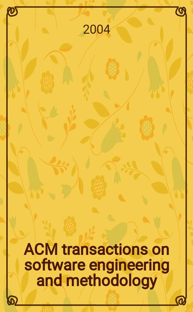 ACM transactions on software engineering and methodology : A publ. of the Assoc. for computing machinery ACM ser. on computing methodologies. Vol.13, №1