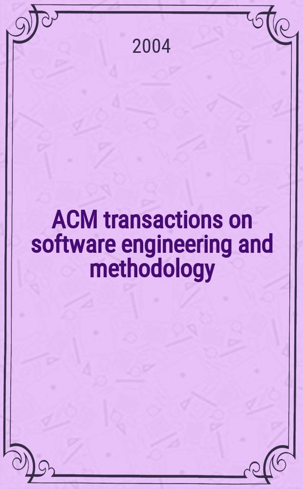 ACM transactions on software engineering and methodology : A publ. of the Assoc. for computing machinery ACM ser. on computing methodologies. Vol.13, №3