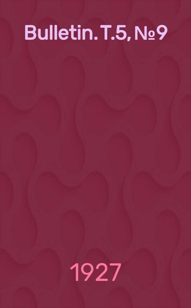 Bulletin. T.5, №9