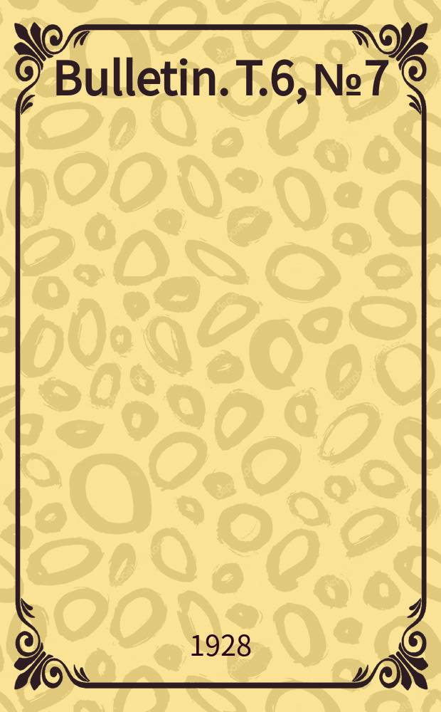 Bulletin. T.6, №7