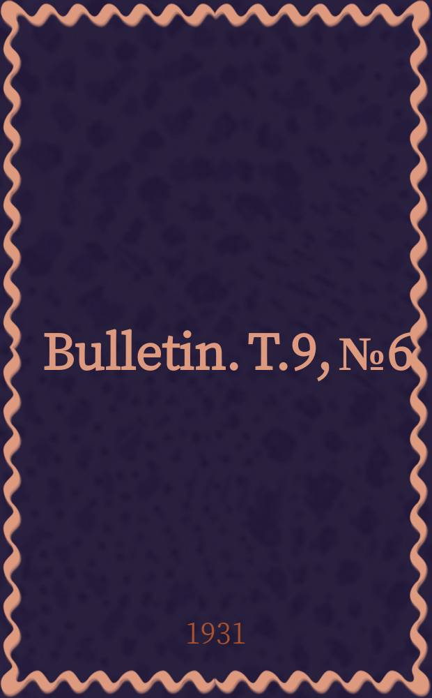 Bulletin. T.9, №6