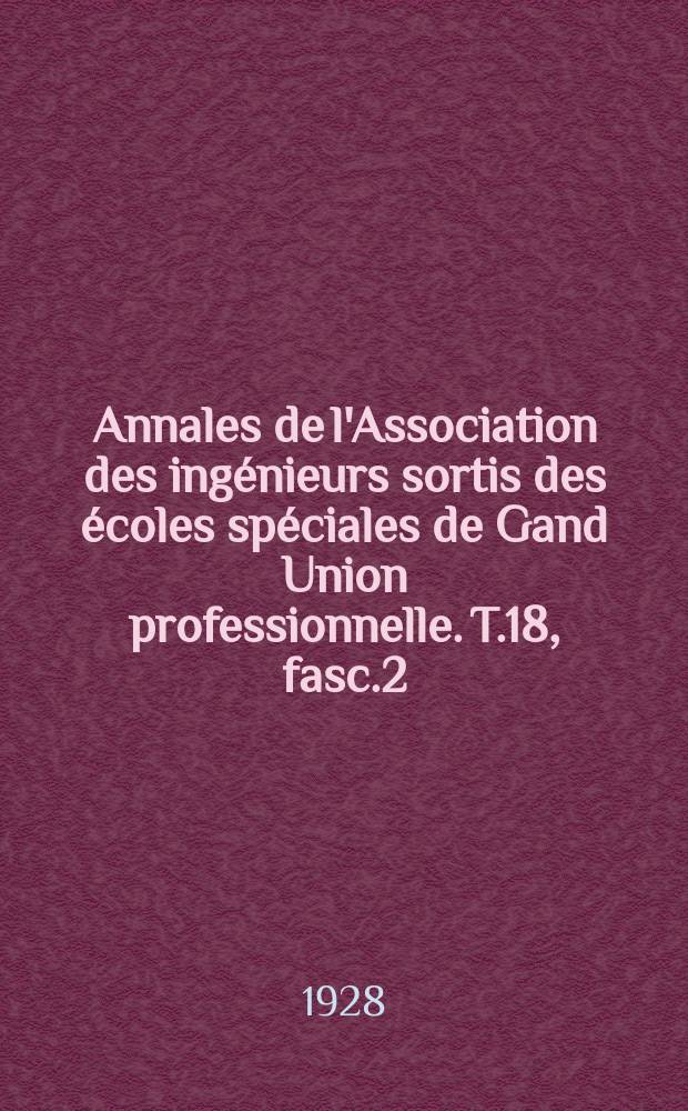 Annales de l'Association des ingénieurs sortis des écoles spéciales de Gand Union professionnelle. T.18, fasc.2