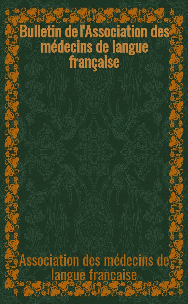 Bulletin de l'Association des m&eacute;decins de langue fran&ccedil;aise : Suppl. &agrave; "La presse m&eacute;dicale"