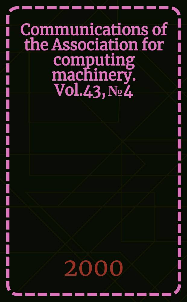 Communications of the Association for computing machinery. Vol.43, №4