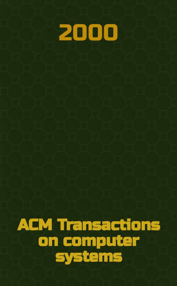 ACM Transactions on computer systems : A publ. of the Assoc. for computing machinery. Vol.18, №2