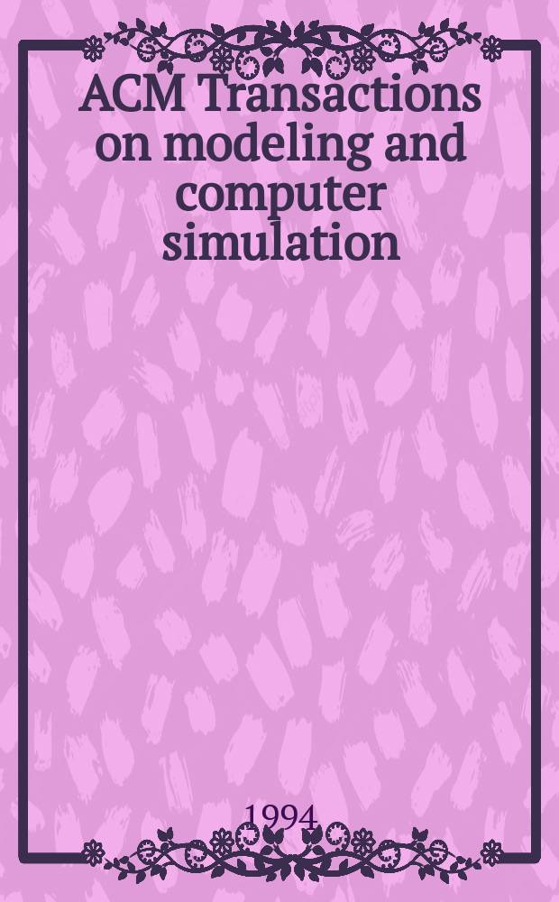 ACM Transactions on modeling and computer simulation : A publ. of the Assoc. for computing machinery