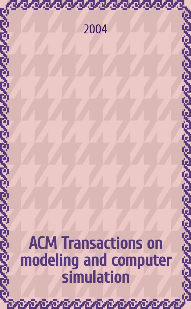 ACM Transactions on modeling and computer simulation : A publ. of the Assoc. for computing machinery. Vol.14, №3