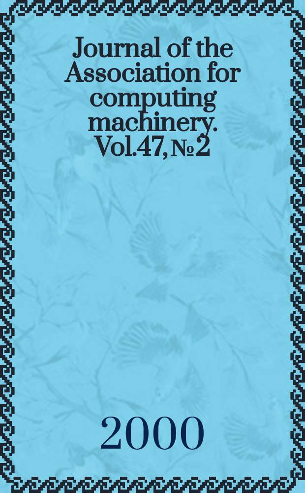 Journal of the Association for computing machinery. Vol.47, №2