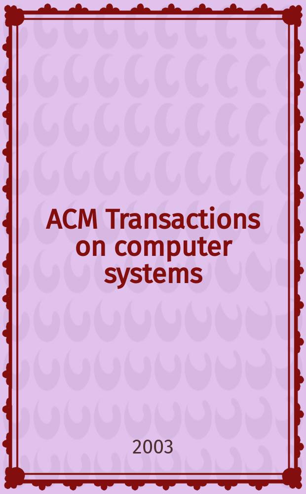 ACM Transactions on computer systems : A publ. of the Assoc. for computing machinery. Vol.21, №1