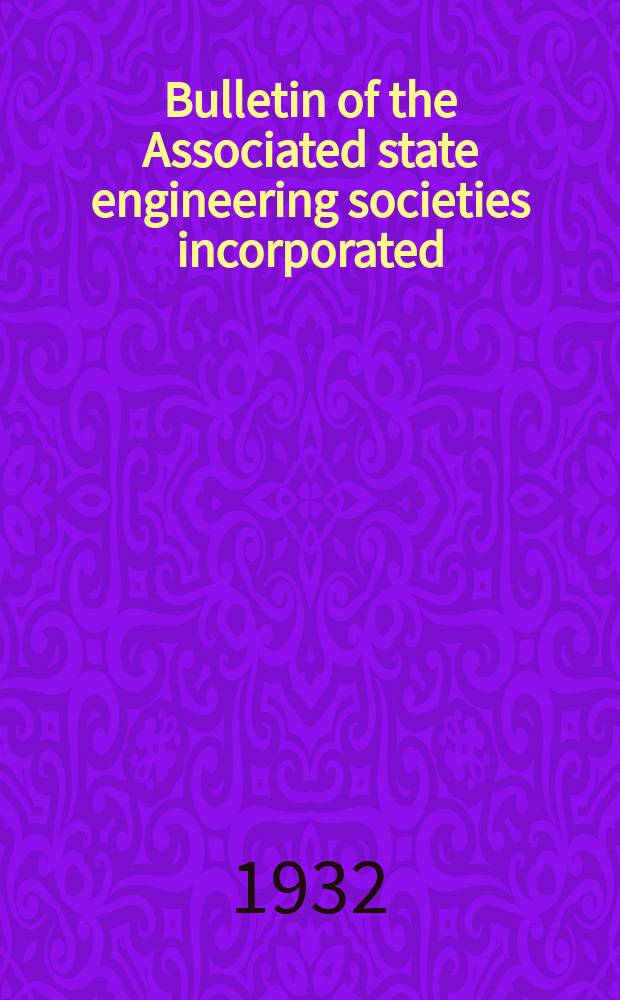 Bulletin of the Associated state engineering societies incorporated : Published quarterly. Vol.7 1932, №2 : (Illinois society of engineers, incr. 47th annual report 1932)