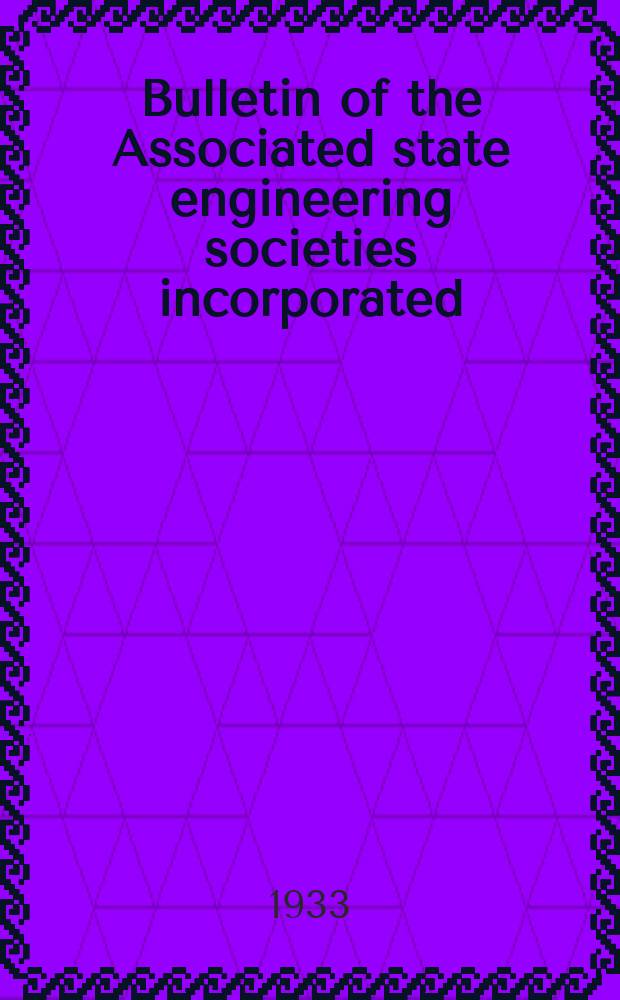 Bulletin of the Associated state engineering societies incorporated : Published quarterly. Vol.8 1933, №1 : (Year book 1933. Wisconsin Illinois . Iowa state engineering societies)
