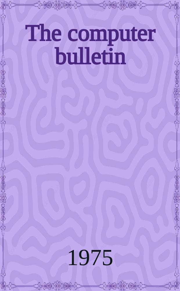 The computer bulletin : A publication of the British computer society Ltd. 1975, №4
