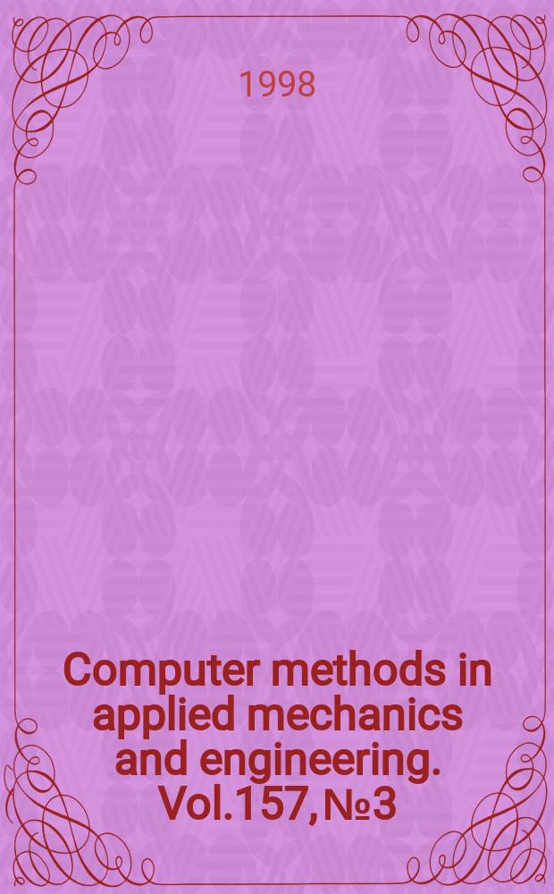 Computer methods in applied mechanics and engineering. Vol.157, №3/4 : Conference on numerical methods and computational mechanics in science and engineering (7; 1996; Miskols)