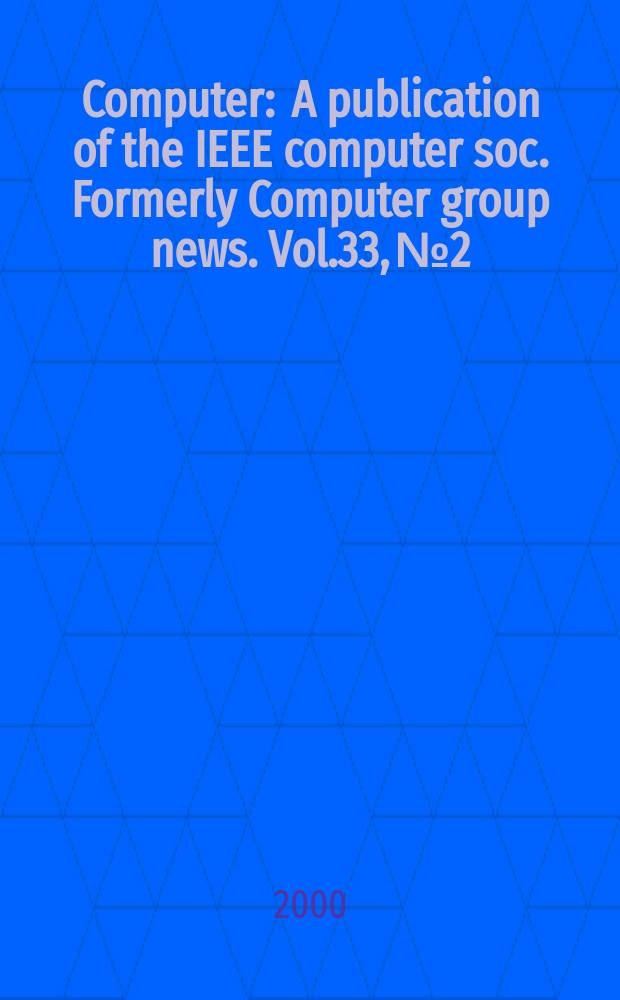 Computer : A publication of the IEEE computer soc. Formerly Computer group news. Vol.33, №2