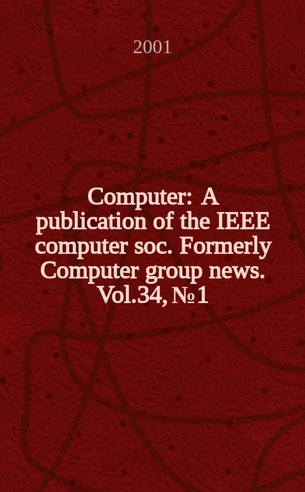 Computer : A publication of the IEEE computer soc. Formerly Computer group news. Vol.34, №1