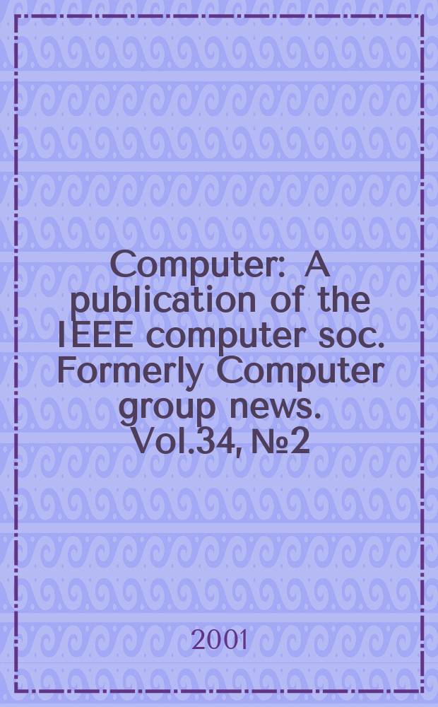 Computer : A publication of the IEEE computer soc. Formerly Computer group news. Vol.34, №2